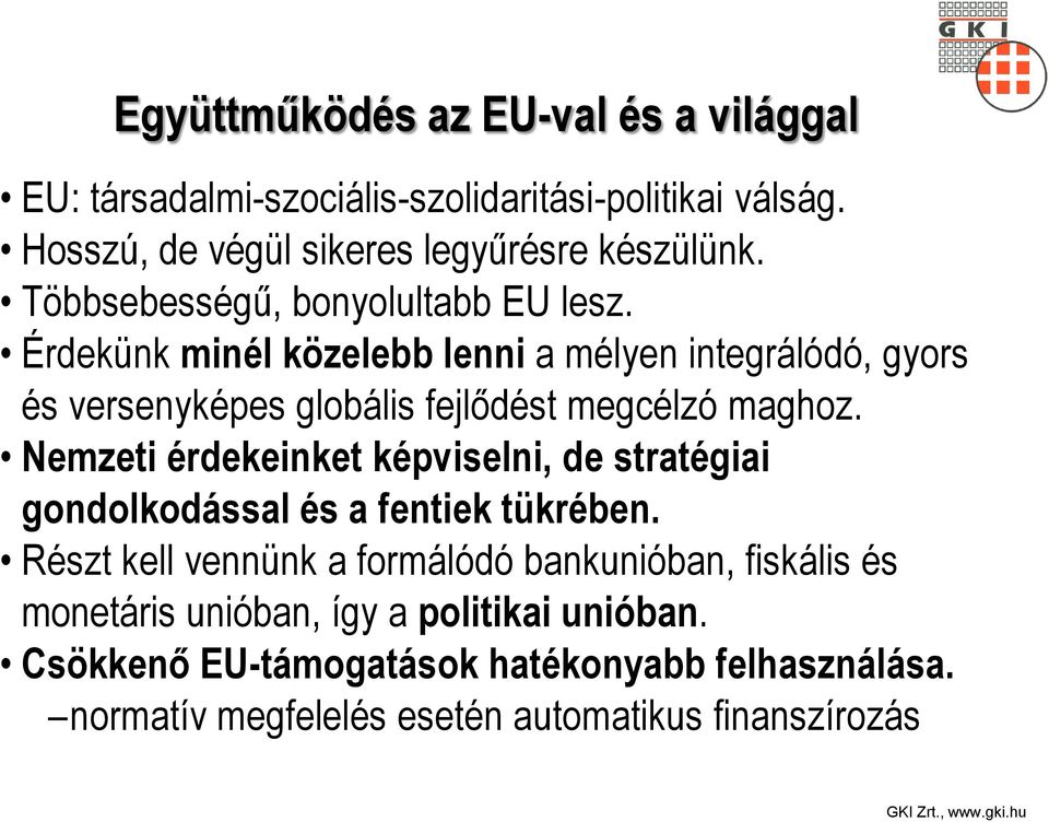 Érdekünk minél közelebb lenni a mélyen integrálódó, gyors és versenyképes globális fejlődést megcélzó maghoz.