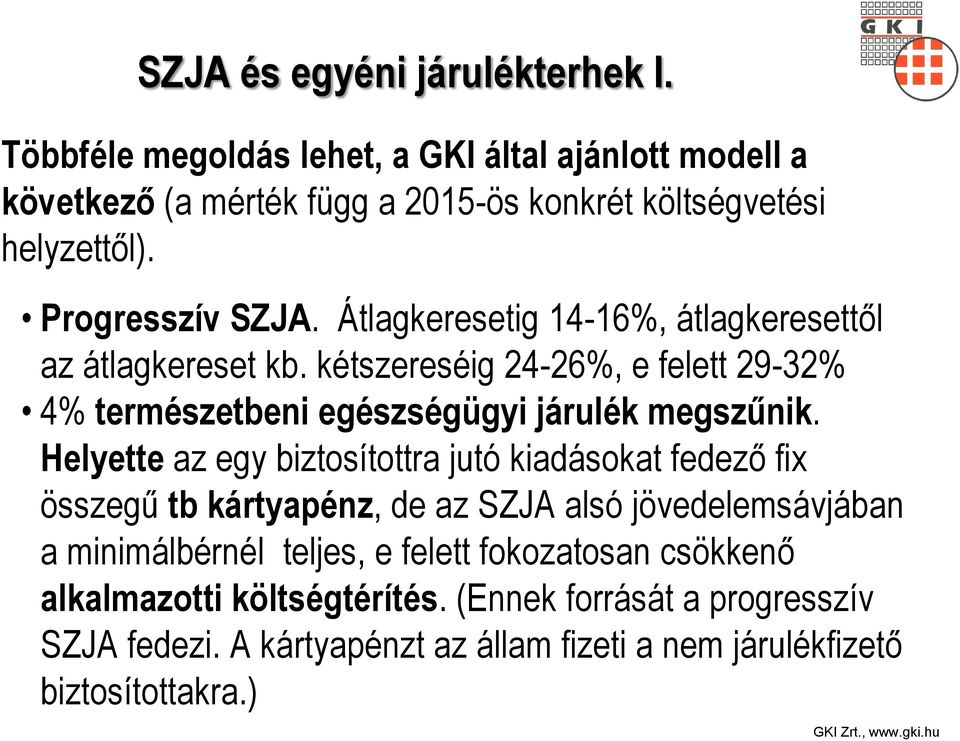 kétszereséig 24-26%, e felett 29-32% 4% természetbeni egészségügyi járulék megszűnik.