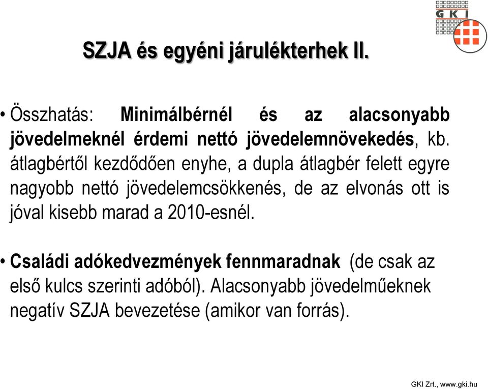 átlagbértől kezdődően enyhe, a dupla átlagbér felett egyre nagyobb nettó jövedelemcsökkenés, de az