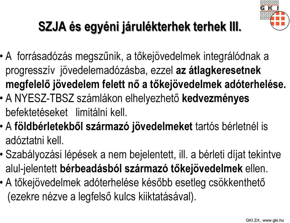 tőkejövedelmek adóterhelése. A NYESZ-TBSZ számlákon elhelyezhető kedvezményes befektetéseket limitálni kell.