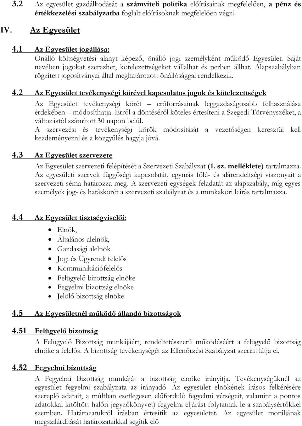 Alapszabályban rögzített jogosítványai által meghatározott önállósággal rendelkezik. 4.