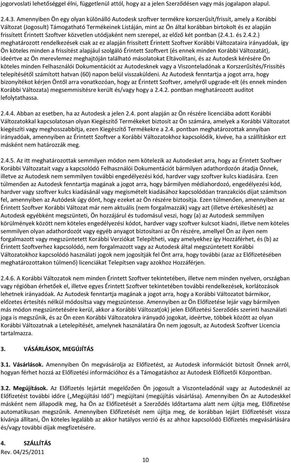 alapján frissített Érintett Szoftver közvetlen utódjaként nem szerepel, az előző két pontban (2.