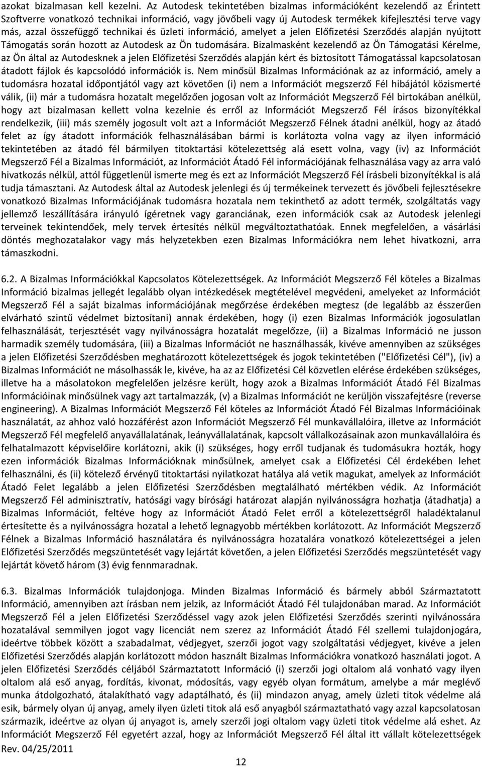 összefüggő technikai és üzleti információ, amelyet a jelen Előfizetési Szerződés alapján nyújtott Támogatás során hozott az Autodesk az Ön tudomására.