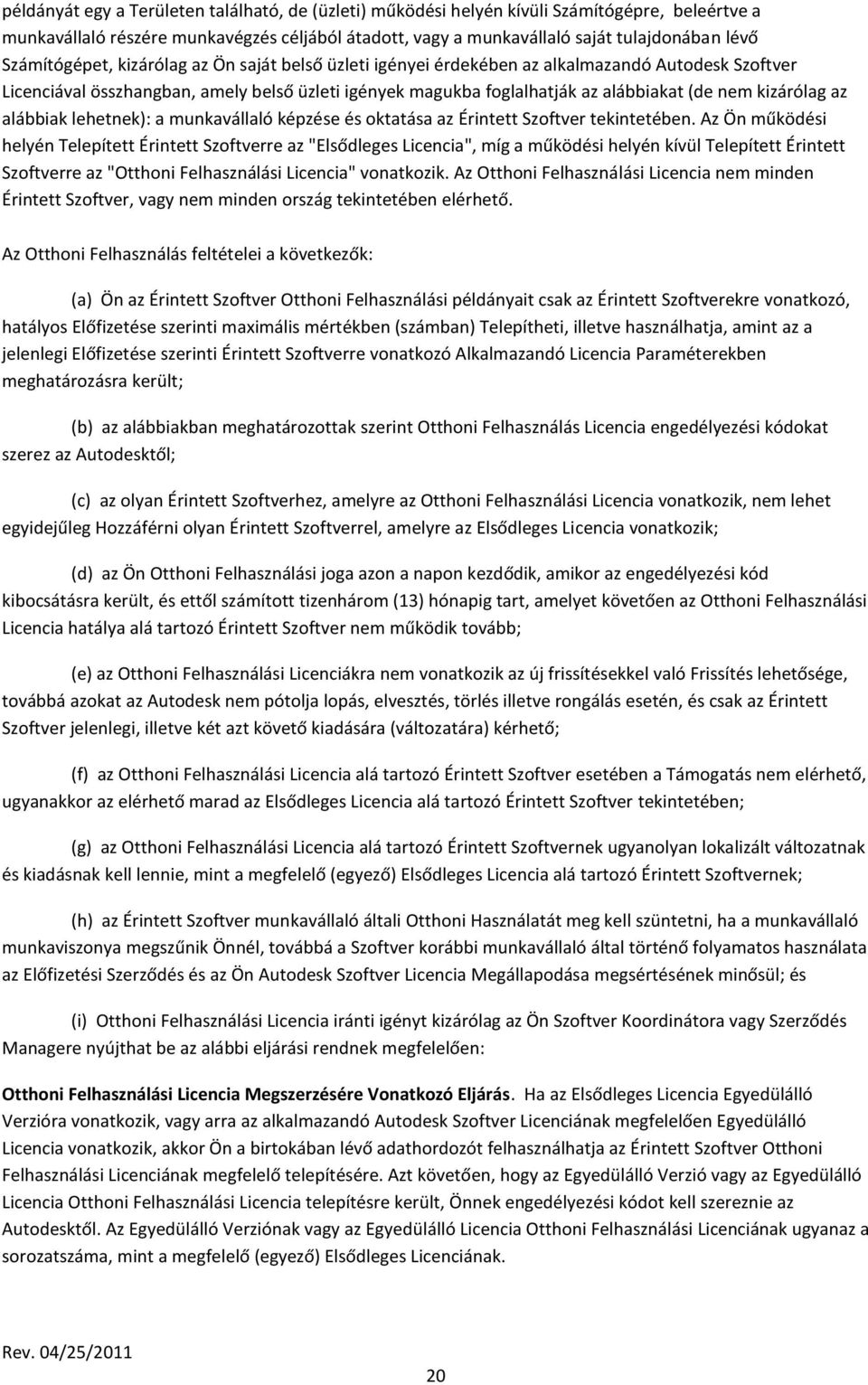 kizárólag az alábbiak lehetnek): a munkavállaló képzése és oktatása az Érintett Szoftver tekintetében.