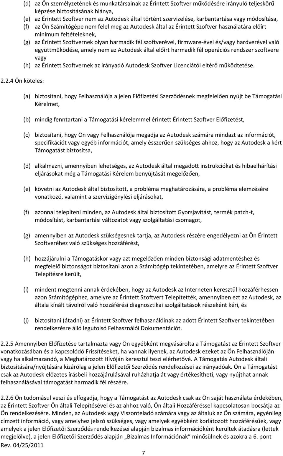 szoftverével, firmware-ével és/vagy hardverével való együttműködése, amely nem az Autodesk által előírt harmadik fél operációs rendszer szoftvere vagy (h) az Érintett Szoftvernek az irányadó Autodesk