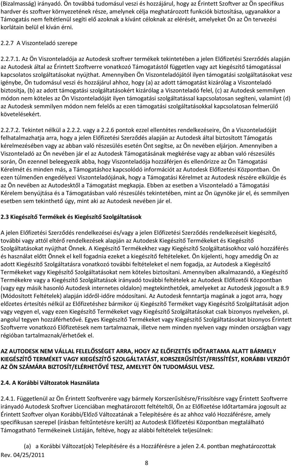 nem feltétlenül segíti elő azoknak a kívánt céloknak az elérését, amelyeket Ön az Ön tervezési korlátain belül el kíván érni. 2.2.7 A Viszonteladó szerepe 2.2.7.1.