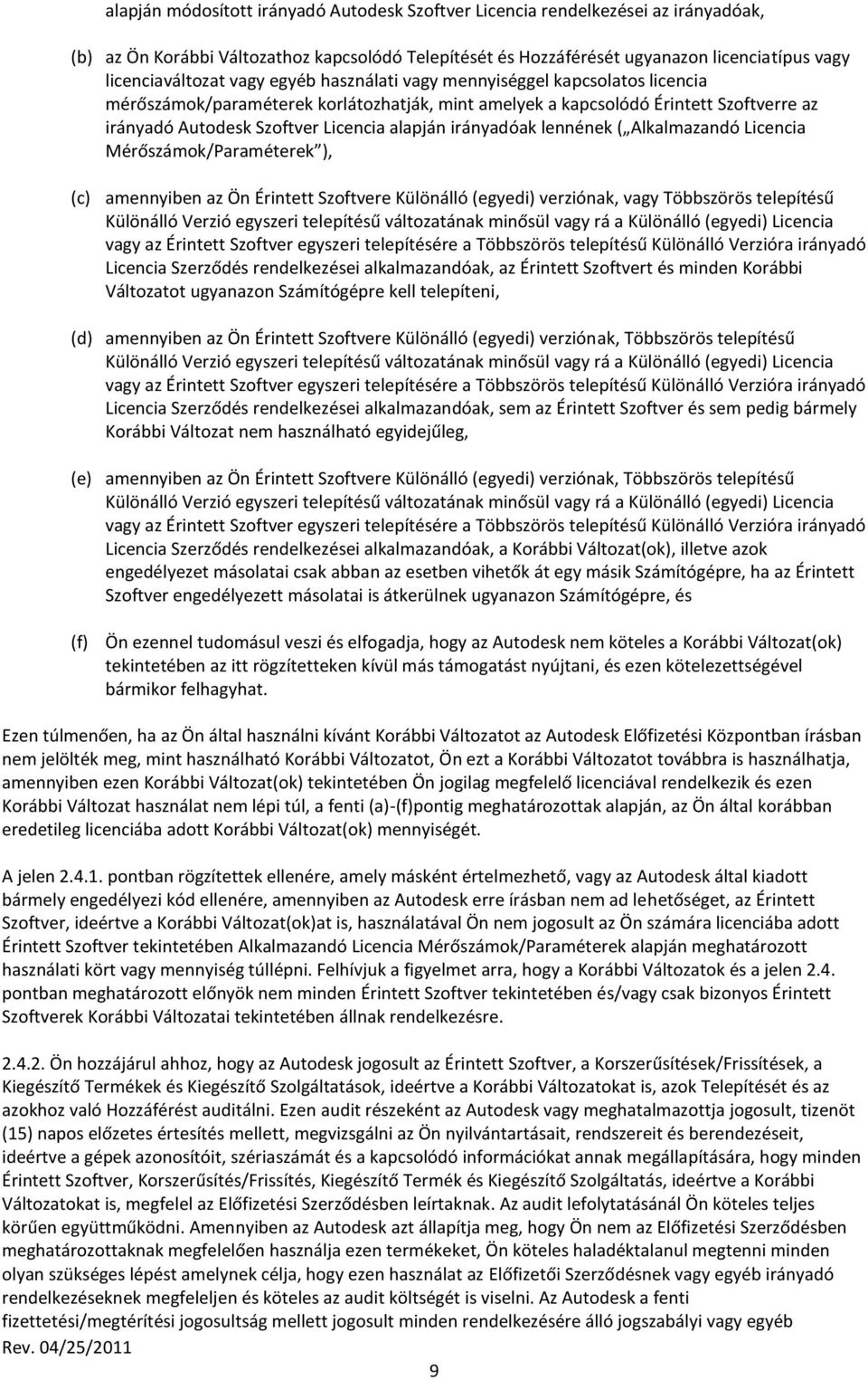 irányadóak lennének ( Alkalmazandó Licencia Mérőszámok/Paraméterek ), (c) amennyiben az Ön Érintett Szoftvere Különálló (egyedi) verziónak, vagy Többszörös telepítésű Különálló Verzió egyszeri