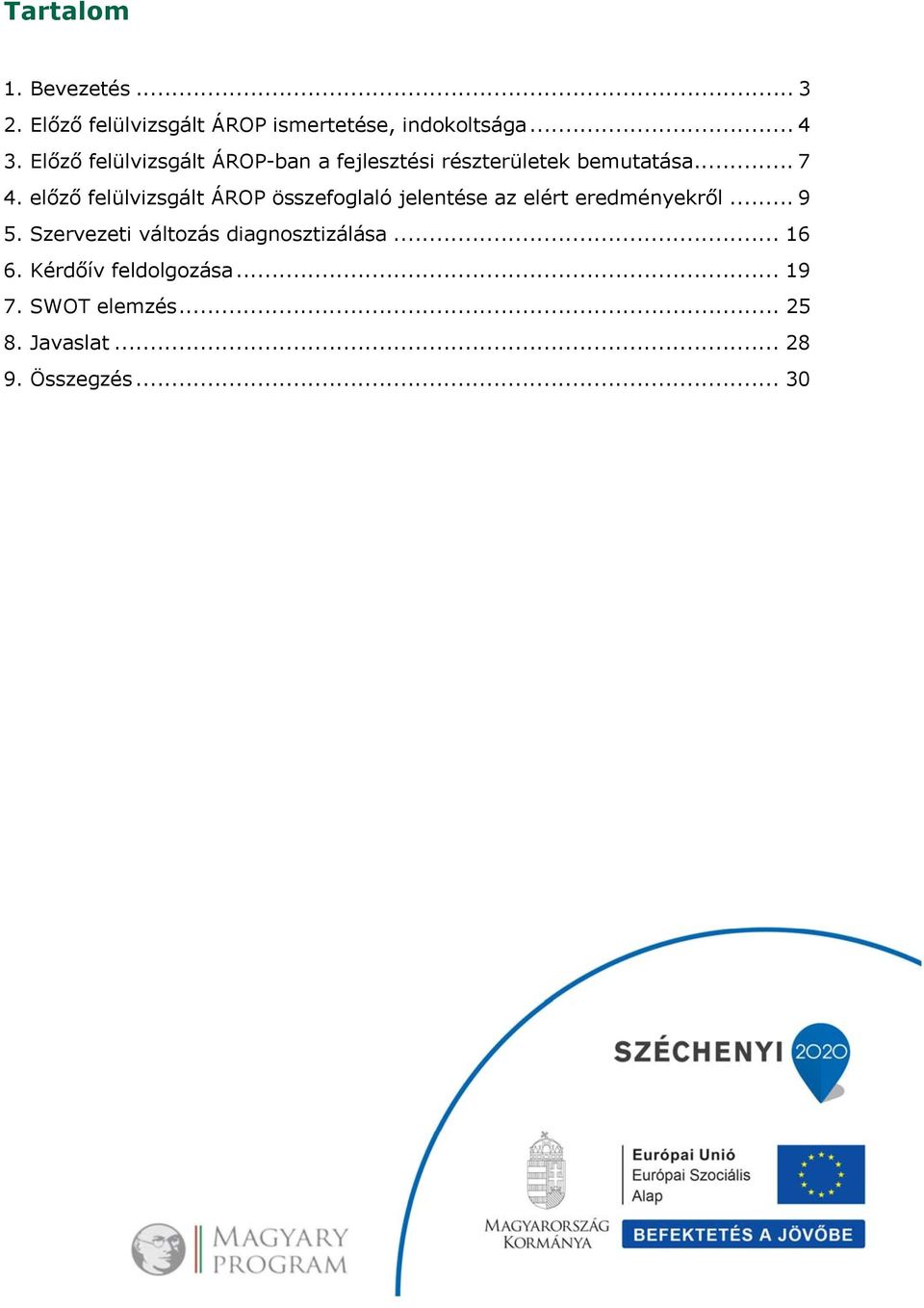 előző felülvizsgált ÁROP összefoglaló jelentése az elért eredményekről... 9 5.