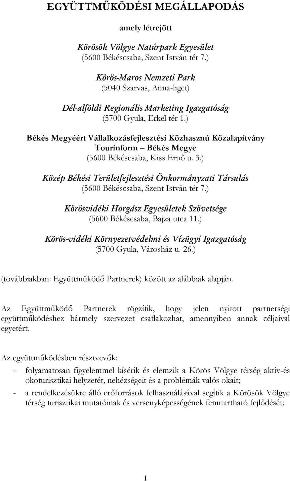 ) Békés Megyéért Vállalkozásfejlesztési Közhasznú Közalapítvány Tourinform Békés Megye (5600 Békéscsaba, Kiss Ernő u. 3.