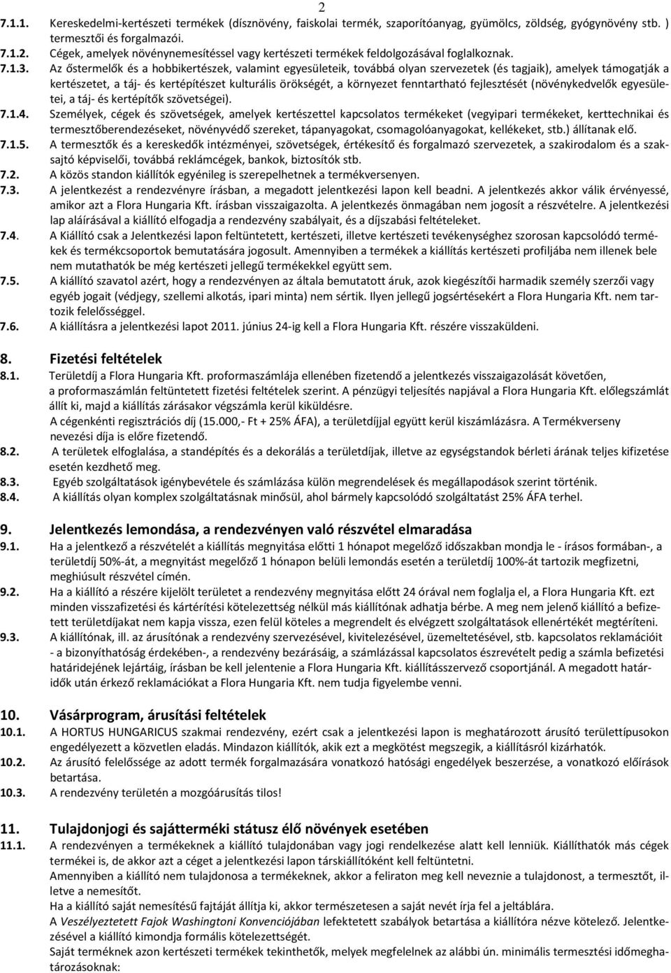 Az őstermelők és a hobbikertészek, valamint egyesületeik, továbbá olyan szervezetek (és tagjaik), amelyek támogatják a kertészetet, a táj- és kertépítészet kulturális örökségét, a környezet