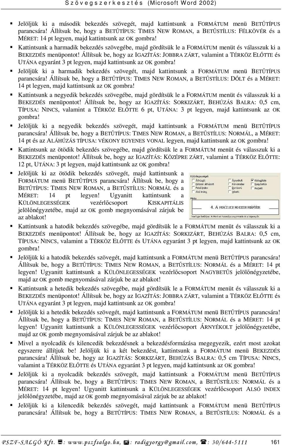 Kattintsunk a harmadik bekezdés szövegébe, majd gördítsük le a FORMÁTUM menüt és válasszuk ki a BEKEZDÉS menüpontot!