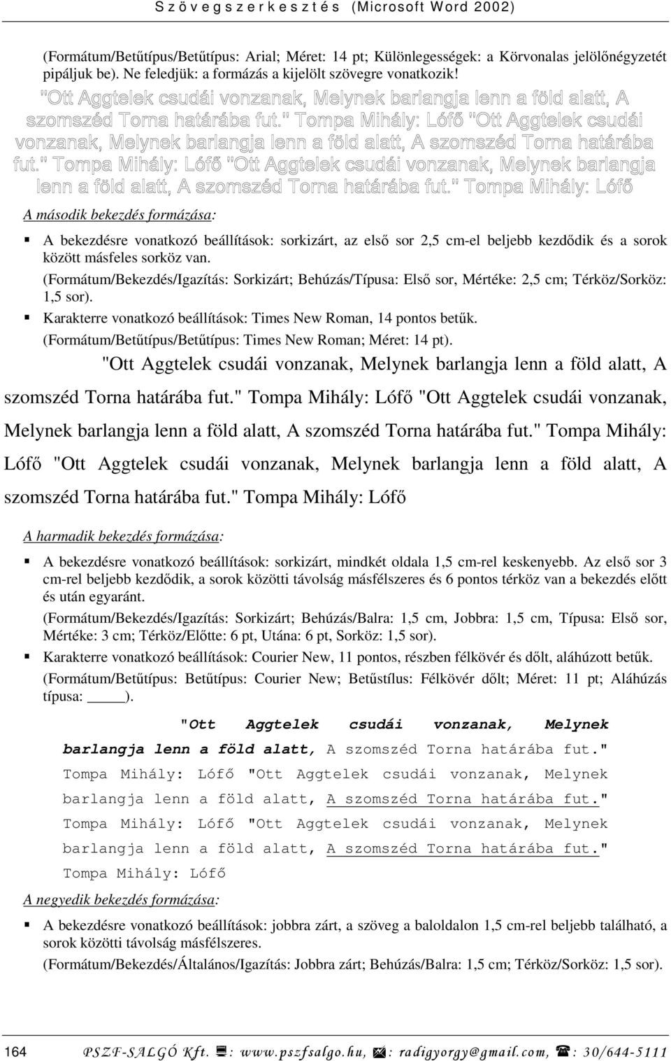 (Formátum/Bekezdés/Igazítás: Sorkizárt; Behúzás/Típusa: Elsı sor, Mértéke: 2,5 cm; Térköz/Sorköz: 1,5 sor). Karakterre vonatkozó beállítások: Times New Roman, 14 pontos betők.