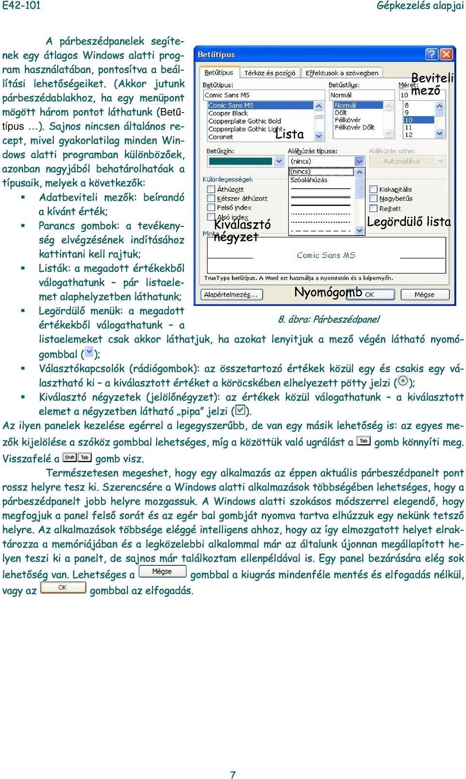 mivel Sjnos gykorltilg nincsen áltlános minden Windows ltti progrmbn különbözőek, List re- (Betűtípus zonbn típusik, melyek ngyjából következők: behtárolhtók Adtbeviteli kívánt érték; mezők: beírndó