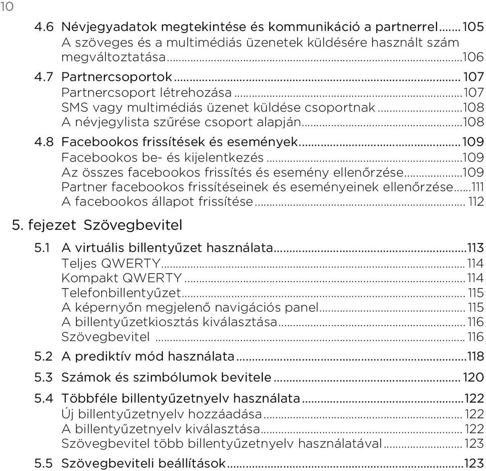és esemény ellenőrzése109 Partner facebookos frissítéseinek és eseményeinek ellenőrzése111 A facebookos állapot frissítése 112 5 fejezet Szövegbevitel 51 A virtuális billentyűzet használata113 Teljes