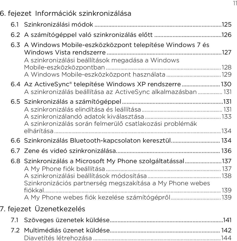 beállítása az ActiveSync alkalmazásban 131 65 Szinkronizálás a számítógéppel 131 A szinkronizálás elindítása és leállítása 131 A szinkronizálandó adatok kiválasztása 133 A szinkronizálás során