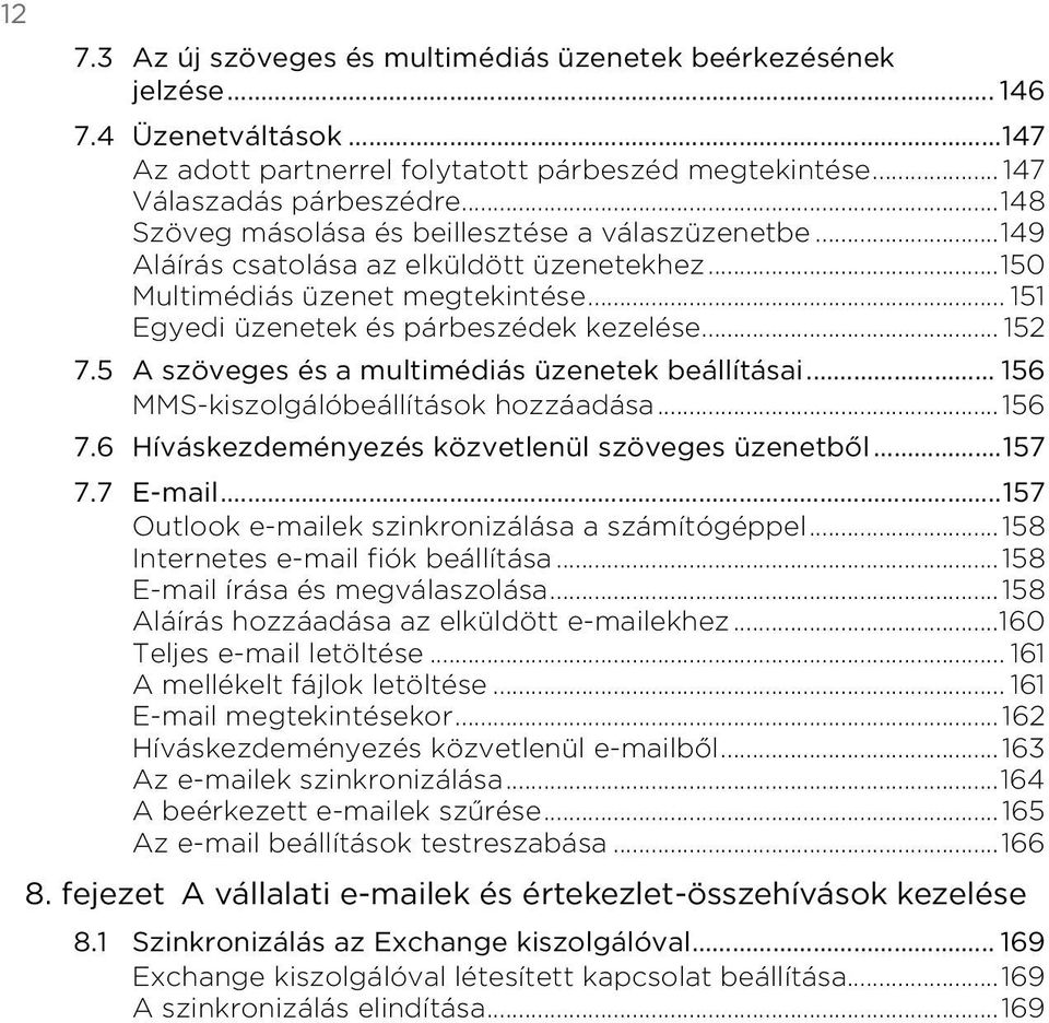 beállításai 156 MMS kiszolgálóbeállítások hozzáadása156 76 Híváskezdeményezés közvetlenül szöveges üzenetből 157 77 E mail157 Outlook e mailek szinkronizálása a számítógéppel 158 Internetes e mail