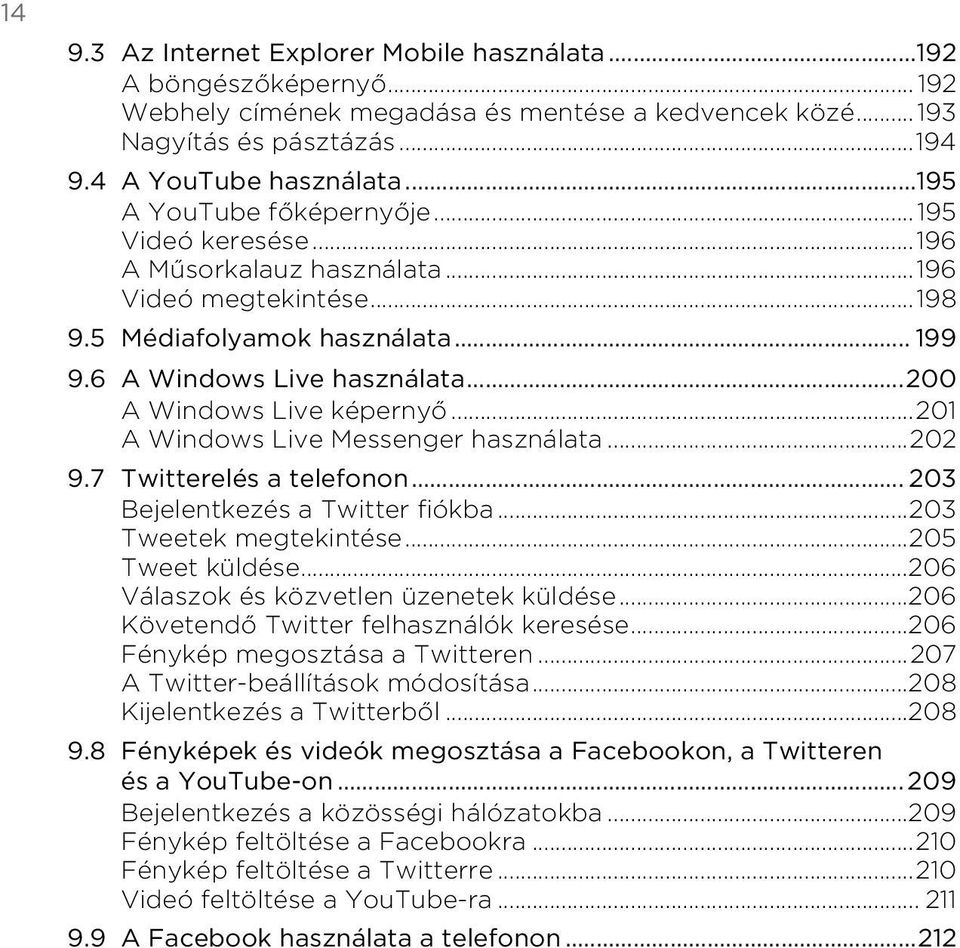 Messenger használata202 97 Twitterelés a telefonon 203 Bejelentkezés a Twitter fiókba 203 Tweetek megtekintése205 Tweet küldése206 Válaszok és közvetlen üzenetek küldése206 Követendő Twitter