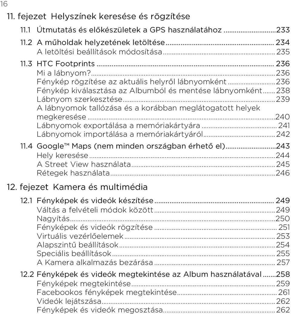 236 Fénykép rögzítése az aktuális helyről lábnyomként236 Fénykép kiválasztása az Albumból és mentése lábnyomként 238 Lábnyom szerkesztése239 A lábnyomok tallózása és a korábban meglátogatott helyek