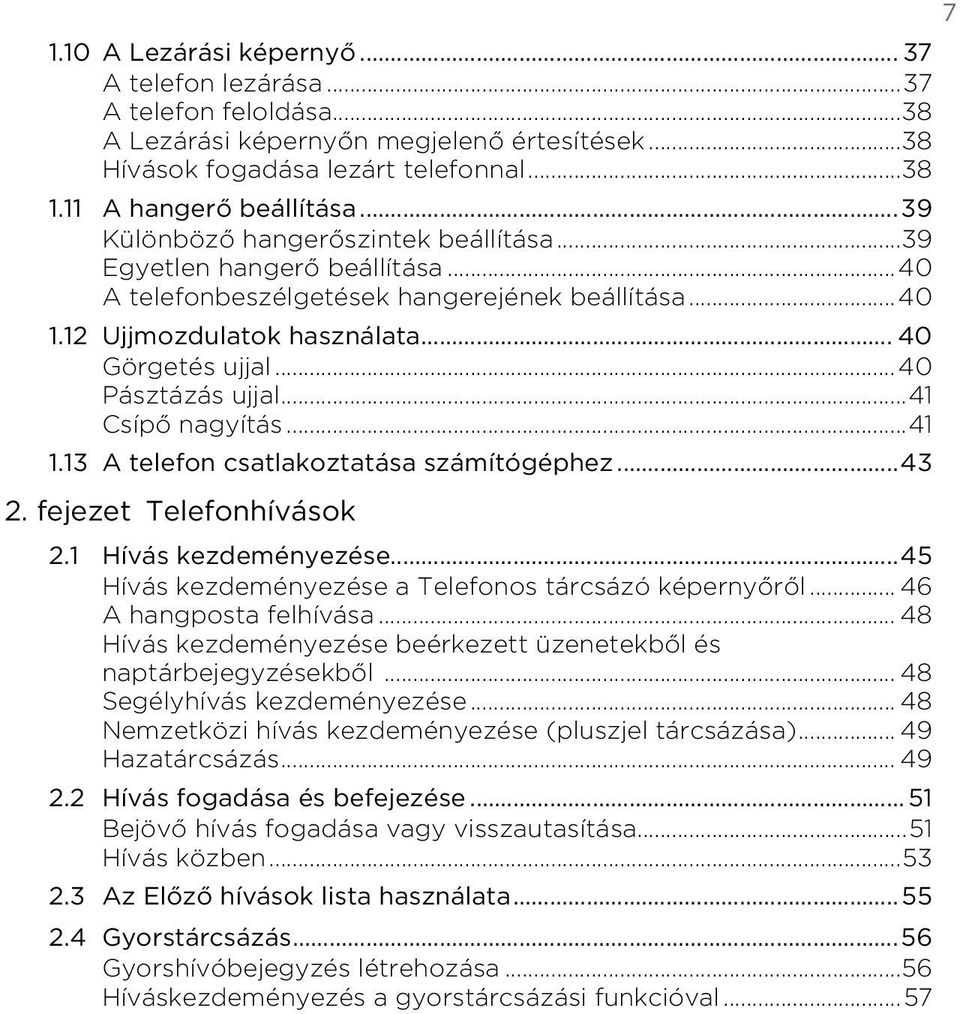 telefon csatlakoztatása számítógéphez 43 2 fejezet Telefonhívások 21 Hívás kezdeményezése45 Hívás kezdeményezése a Telefonos tárcsázó képernyőről 46 A hangposta felhívása 48 Hívás kezdeményezése