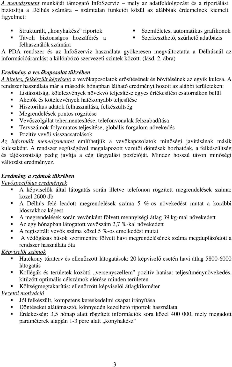 megváltoztatta a Délhúsnál az információáramlást a különböz szervezeti szintek között. (lásd. 2.