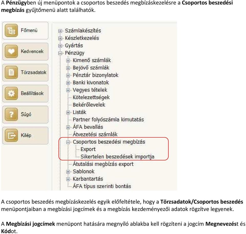 A csoportos beszedés megbízáskezelés egyik előfeltétele, hogy a Törzsadatok/Csoportos beszedés