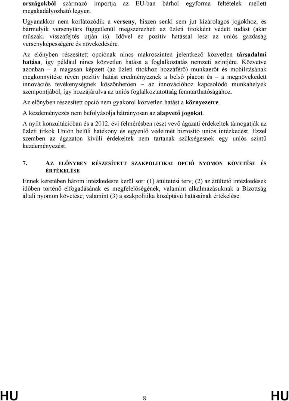 is). Idővel ez pozitív hatással lesz az uniós gazdaság versenyképességére és növekedésére.