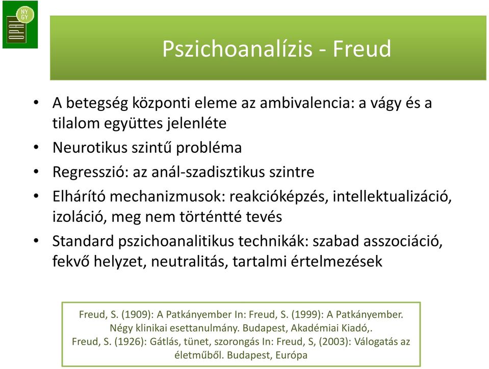technikák: szabad asszociáció, fekvő helyzet, neutralitás, tartalmi értelmezések Freud, S. (1909): A Patkányember In: Freud, S. (1999): A Patkányember.