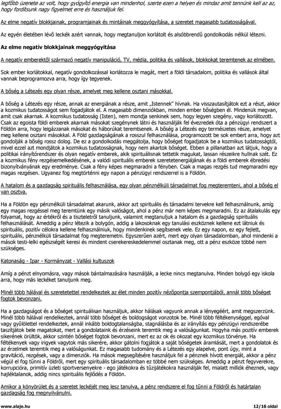 Az egyén életében lévő leckék azért vannak, hogy megtanuljon korlátolt és alsóbbrendű gondolkodás nélkül létezni.