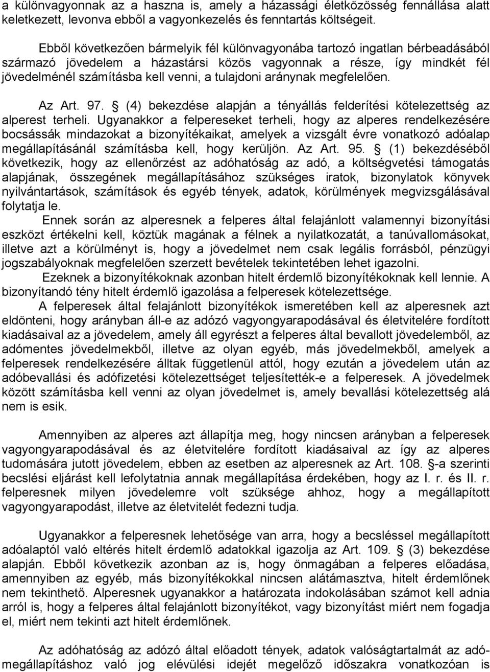 aránynak megfelelően. Az Art. 97. (4) bekezdése alapján a tényállás felderítési kötelezettség az alperest terheli.