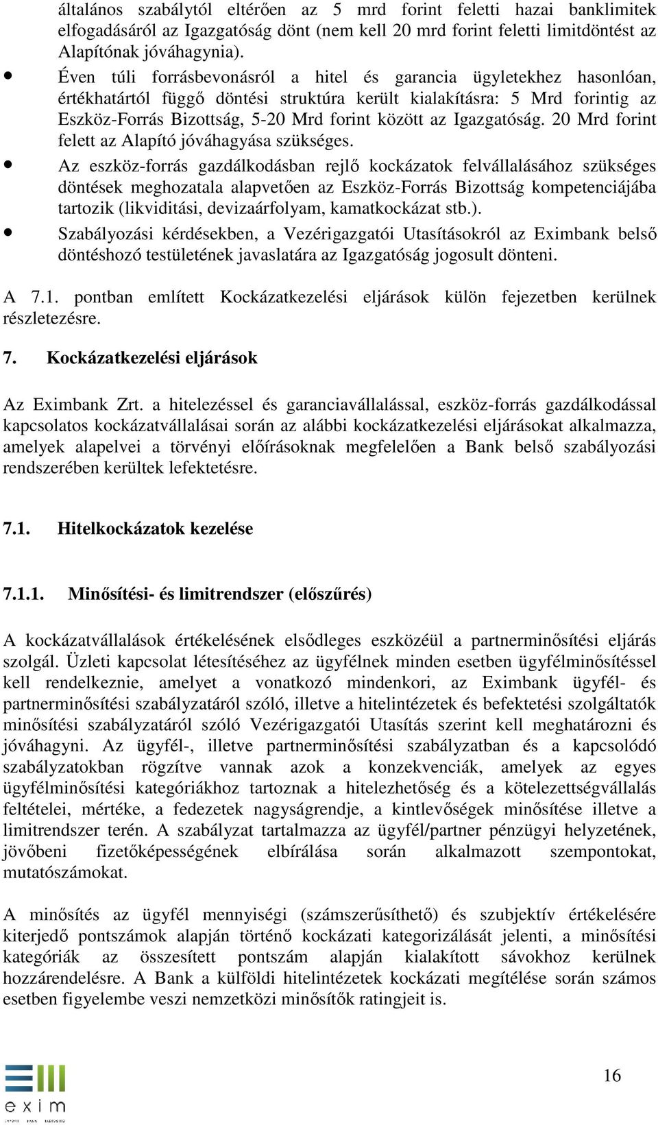 Igazgatóság. 20 Mrd forint felett ett az Alapító jóváhagyása szükséges.
