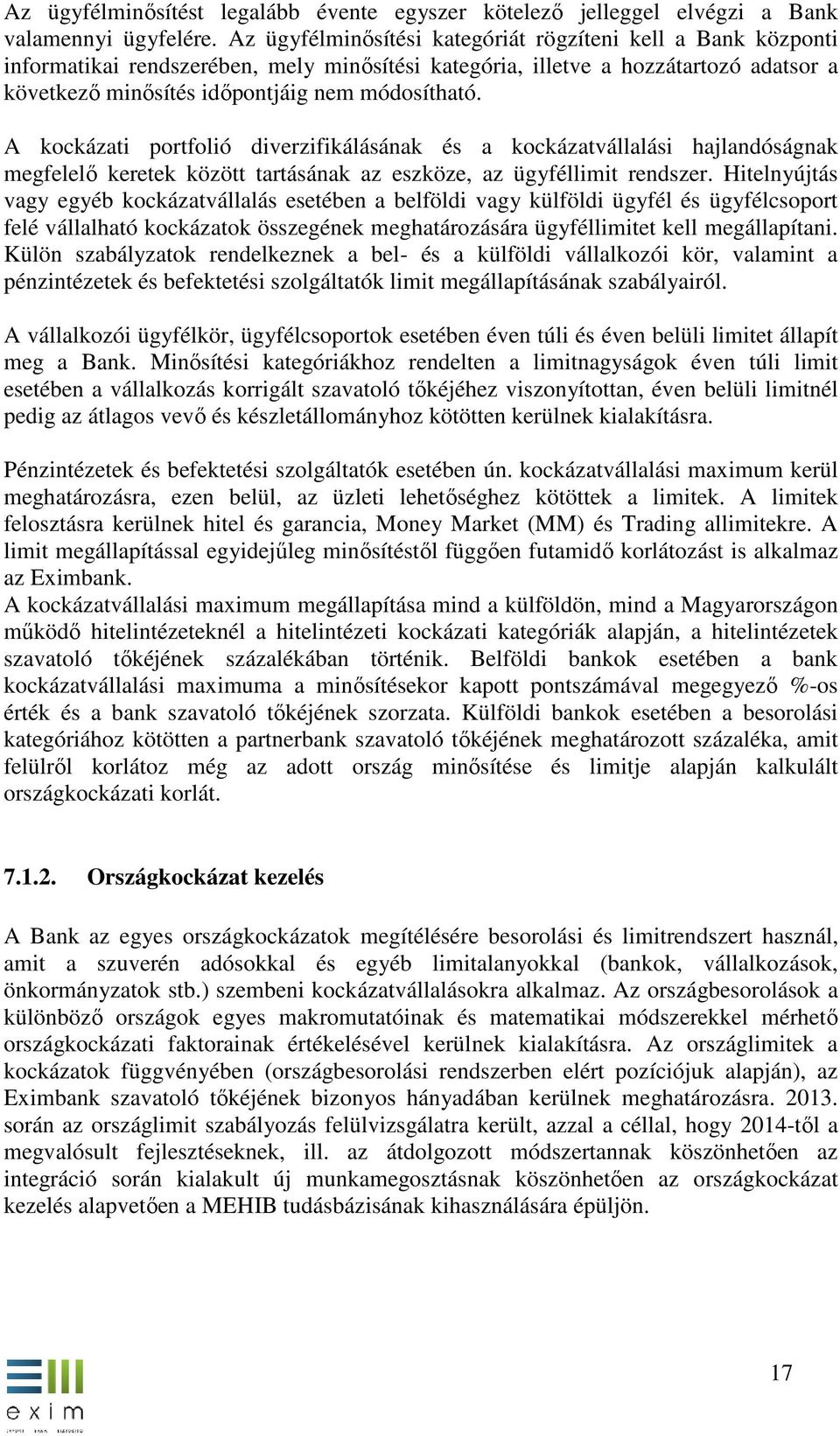 A kockázati portfolió diverzifikálásának és a kockázatvállalási hajlandóságnak megfelelő keretek között tartásának az eszköze, az ügyféllimit rendszer.