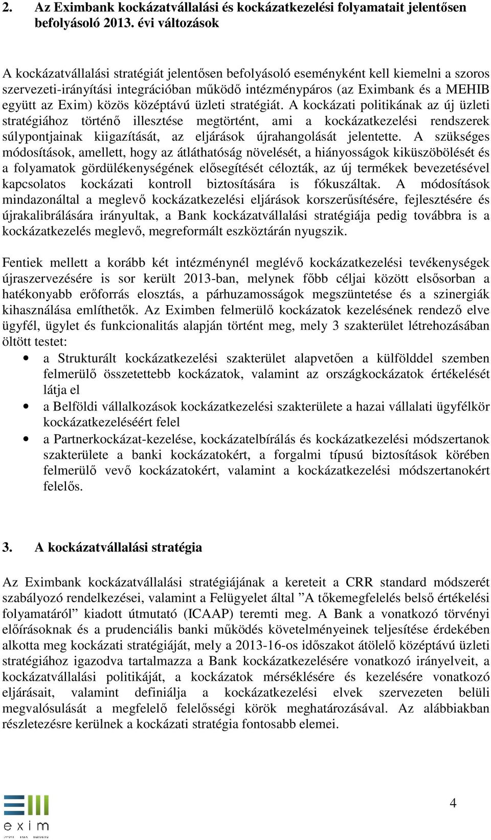 együtt az Exim) közös középtávú üzleti stratégiát.