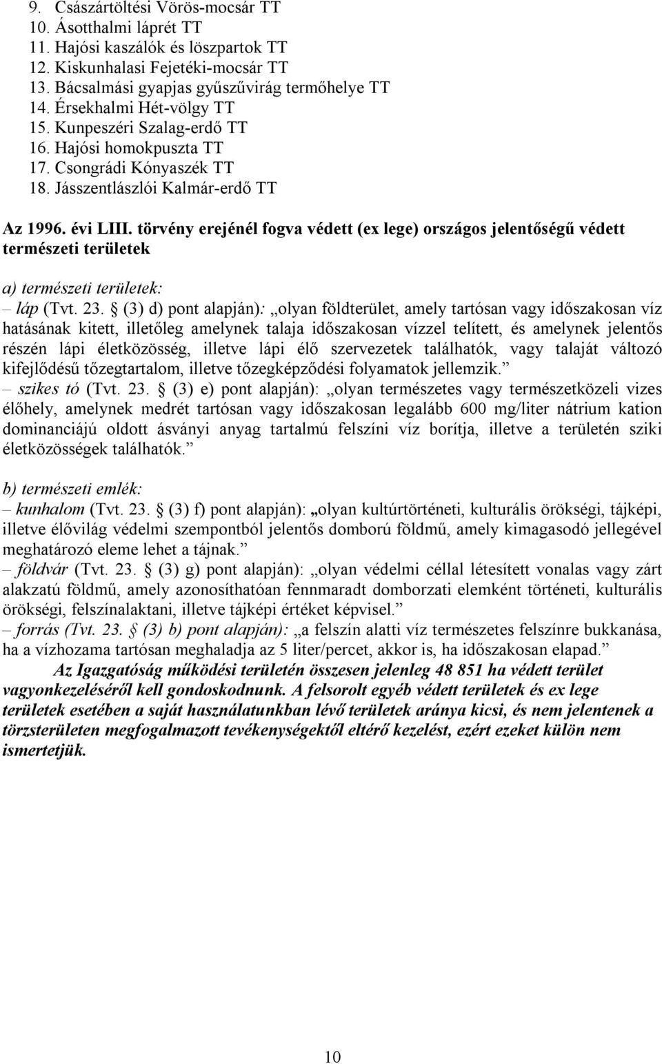törvény erejénél fogva védett (ex lege) országos jelentőségű védett természeti területek a) természeti területek: láp (Tvt. 23.