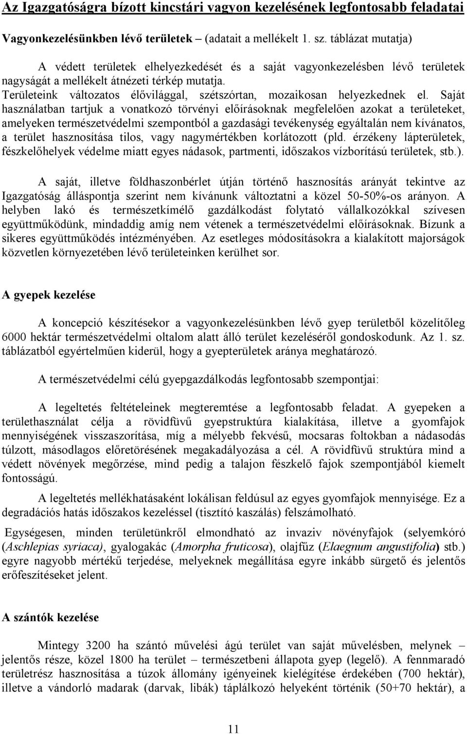Területeink változatos élővilággal, szétszórtan, mozaikosan helyezkednek el.