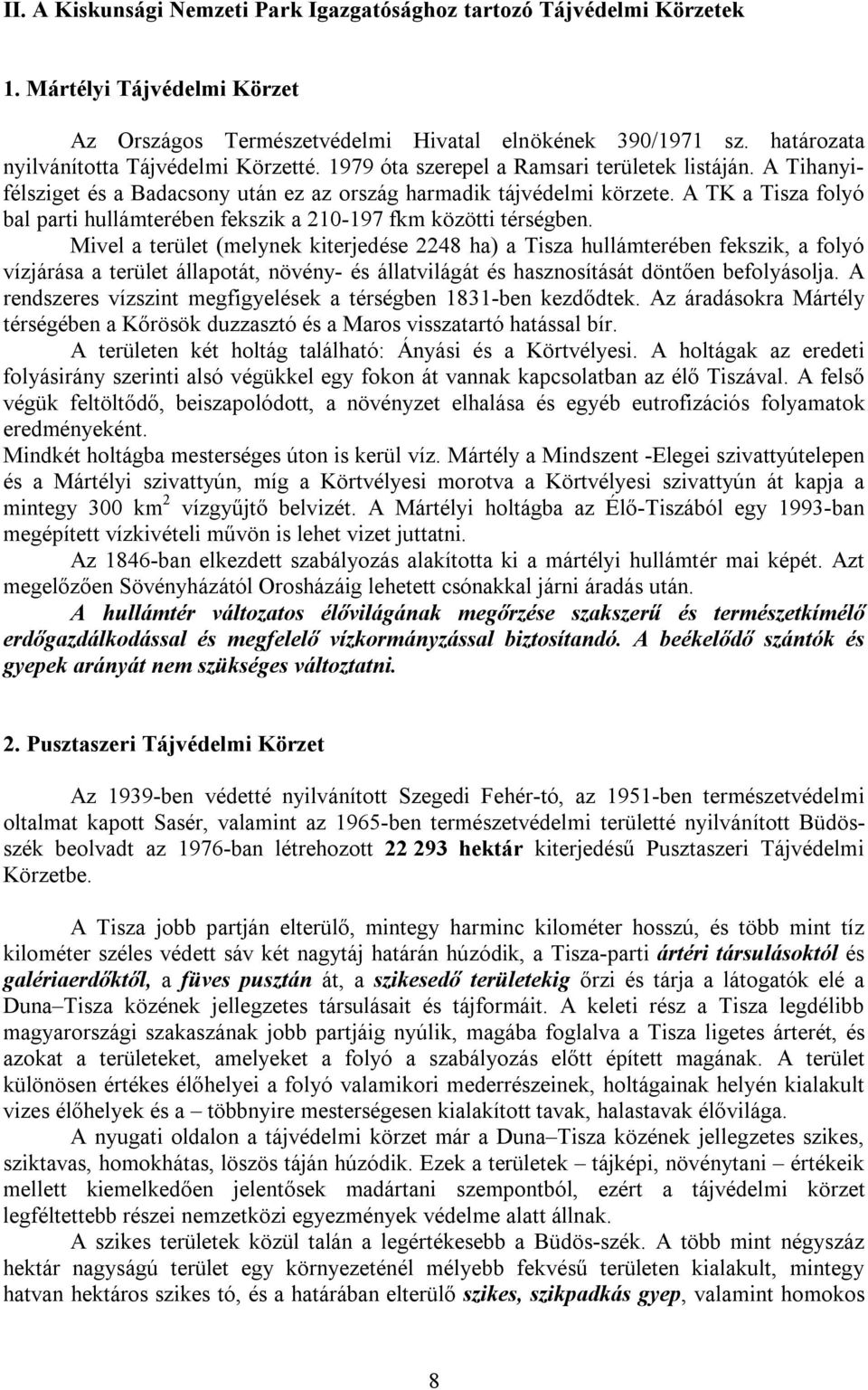 A TK a Tisza folyó bal parti hullámterében fekszik a 210-197 fkm közötti térségben.