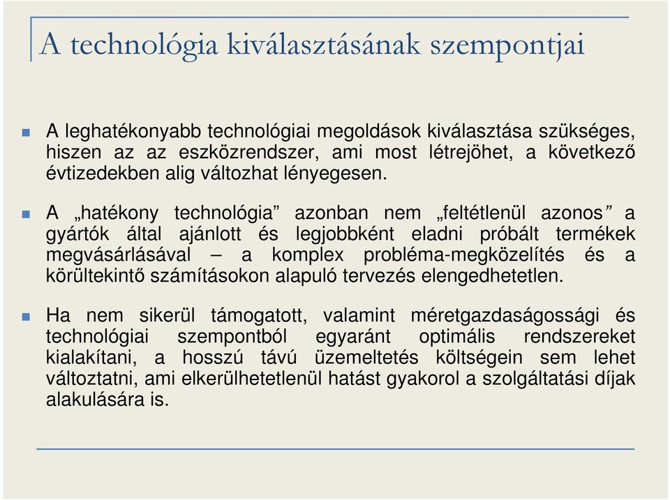 A hatékony technológia azonban nem feltétlenül azonos a gyártók által ajánlott és legjobbként eladni próbált termékek megvásárlásával a komplex probléma-megközelítés és a