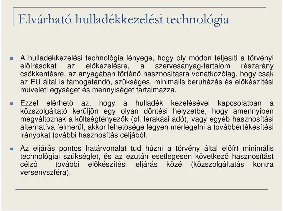 Ezzel elérhető az, hogy a hulladék kezelésével kapcsolatban a közszolgáltató kerüljön egy olyan döntési helyzetbe, hogy amennyiben megváltoznak a költségtényezők (pl.