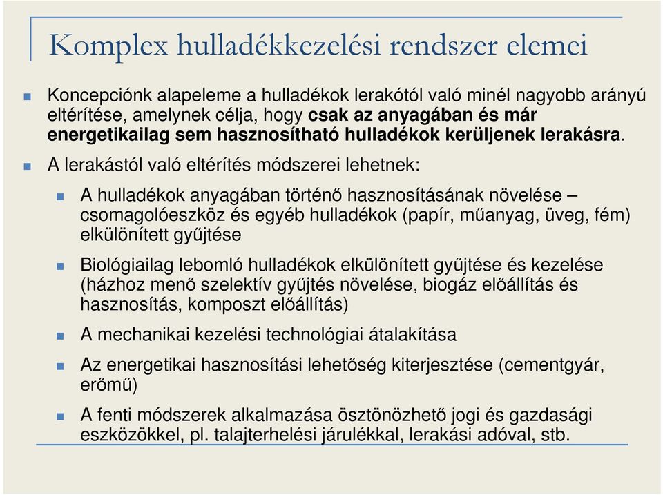 A lerakástól való eltérítés módszerei lehetnek: A hulladékok anyagában történő hasznosításának növelése csomagolóeszköz és egyéb hulladékok (papír, műanyag, üveg, fém) elkülönített gyűjtése