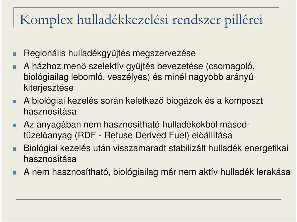 komposzt hasznosítása Az anyagában nem hasznosítható hulladékokból másodtüzelőanyag (RDF - Refuse Derived Fuel) előállítása