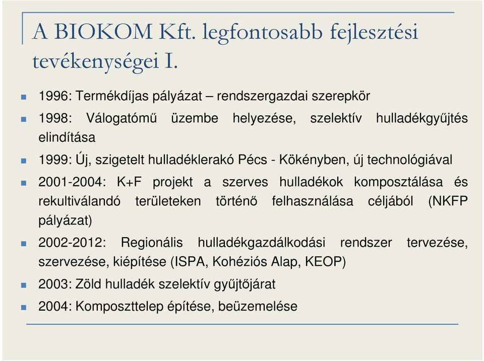 hulladéklerakó Pécs - Kökényben, új technológiával 2001-2004: K+F projekt a szerves hulladékok komposztálása és rekultiválandó területeken