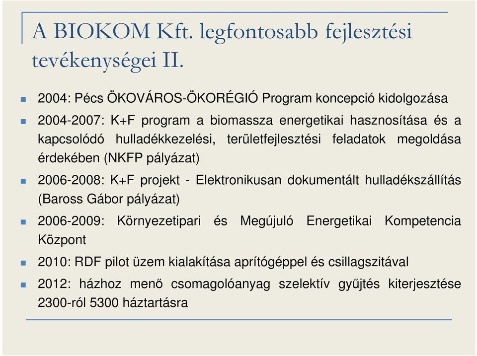 hulladékkezelési, területfejlesztési feladatok megoldása érdekében (NKFP pályázat) 2006-2008: K+F projekt - Elektronikusan dokumentált