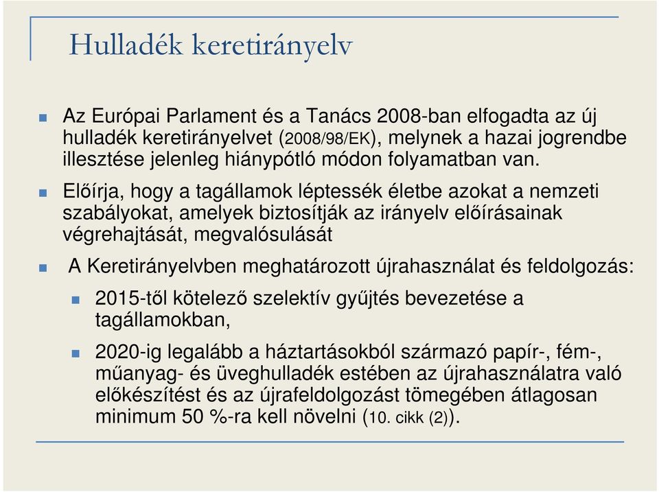 Előírja, hogy a tagállamok léptessék életbe azokat a nemzeti szabályokat, amelyek biztosítják az irányelv előírásainak végrehajtását, megvalósulását A Keretirányelvben