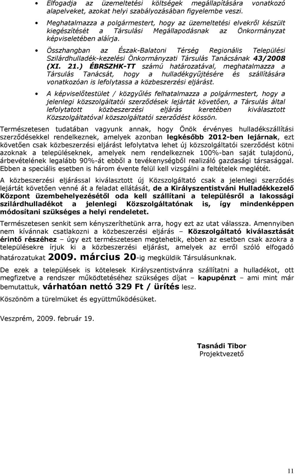 Összhangban az Észak-Balatoni Térség Regionális Települési Szilárdhulladék-kezelési Önkormányzati Társulás Tanácsának 43/2008 (XI. 21.