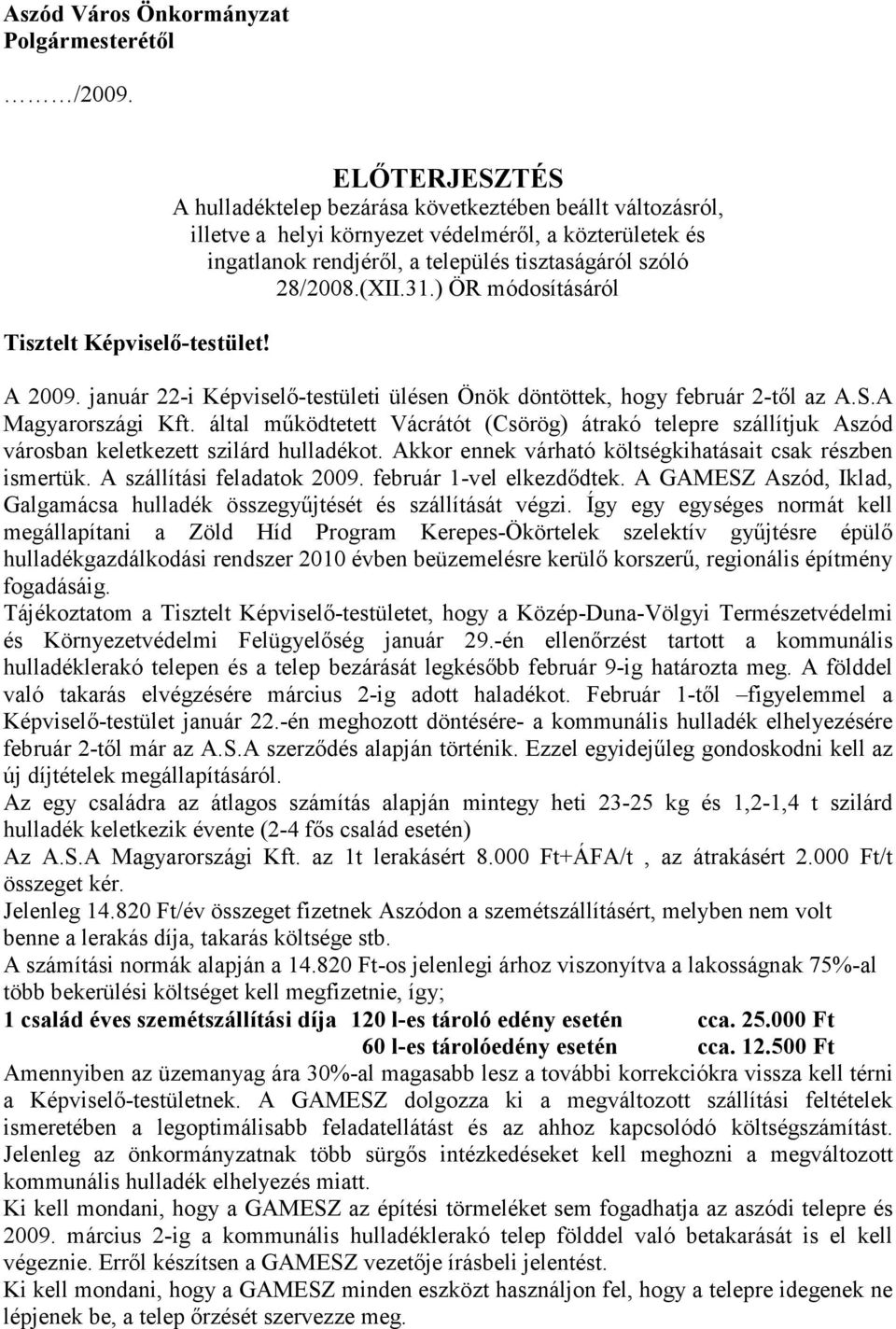) ÖR módosításáról A 2009. január 22-i Képviselı-testületi ülésen Önök döntöttek, hogy február 2-tıl az A.S.A Magyarországi Kft.