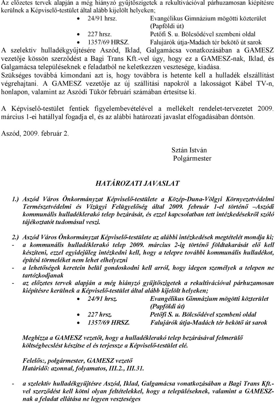 Falujárók útja-madách tér bekötı út sarok A szelektív hulladékgyőjtésére Aszód, Iklad, Galgamácsa vonatkozásában a GAMESZ vezetıje kössön szerzıdést a Bagi Trans Kft.