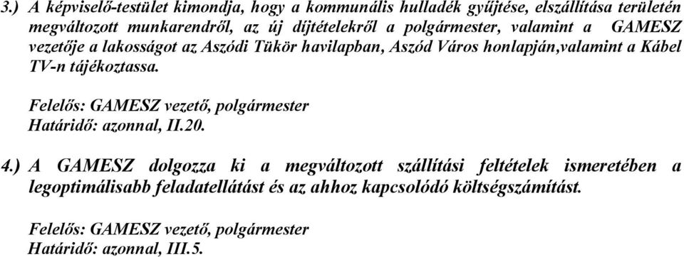 TV-n tájékoztassa. Felelıs: GAMESZ vezetı, polgármester Határidı: azonnal, II.20. 4.