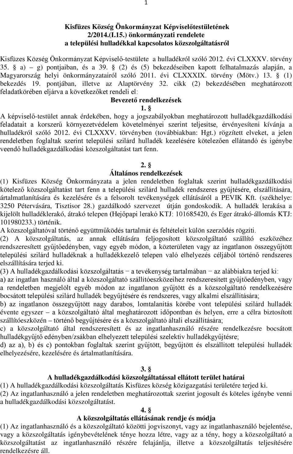 a) g) pontjaiban, és a 39. (2) és (5) bekezdéseiben kapott felhatalmazás alapján, a Magyarország helyi önkormányzatairól szóló 2011. évi CLXXXIX. törvény (Mötv.) 13. (1) bekezdés 19.