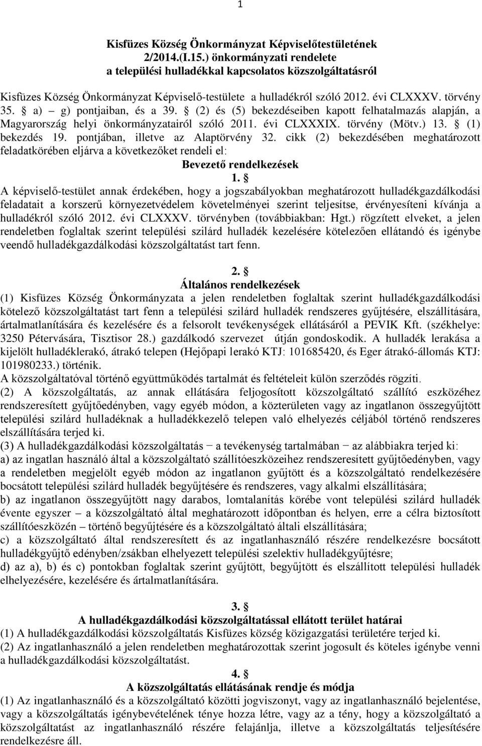 a) g) pontjaiban, és a 39. (2) és (5) bekezdéseiben kapott felhatalmazás alapján, a Magyarország helyi önkormányzatairól szóló 2011. évi CLXXXIX. törvény (Mötv.) 13. (1) bekezdés 19.