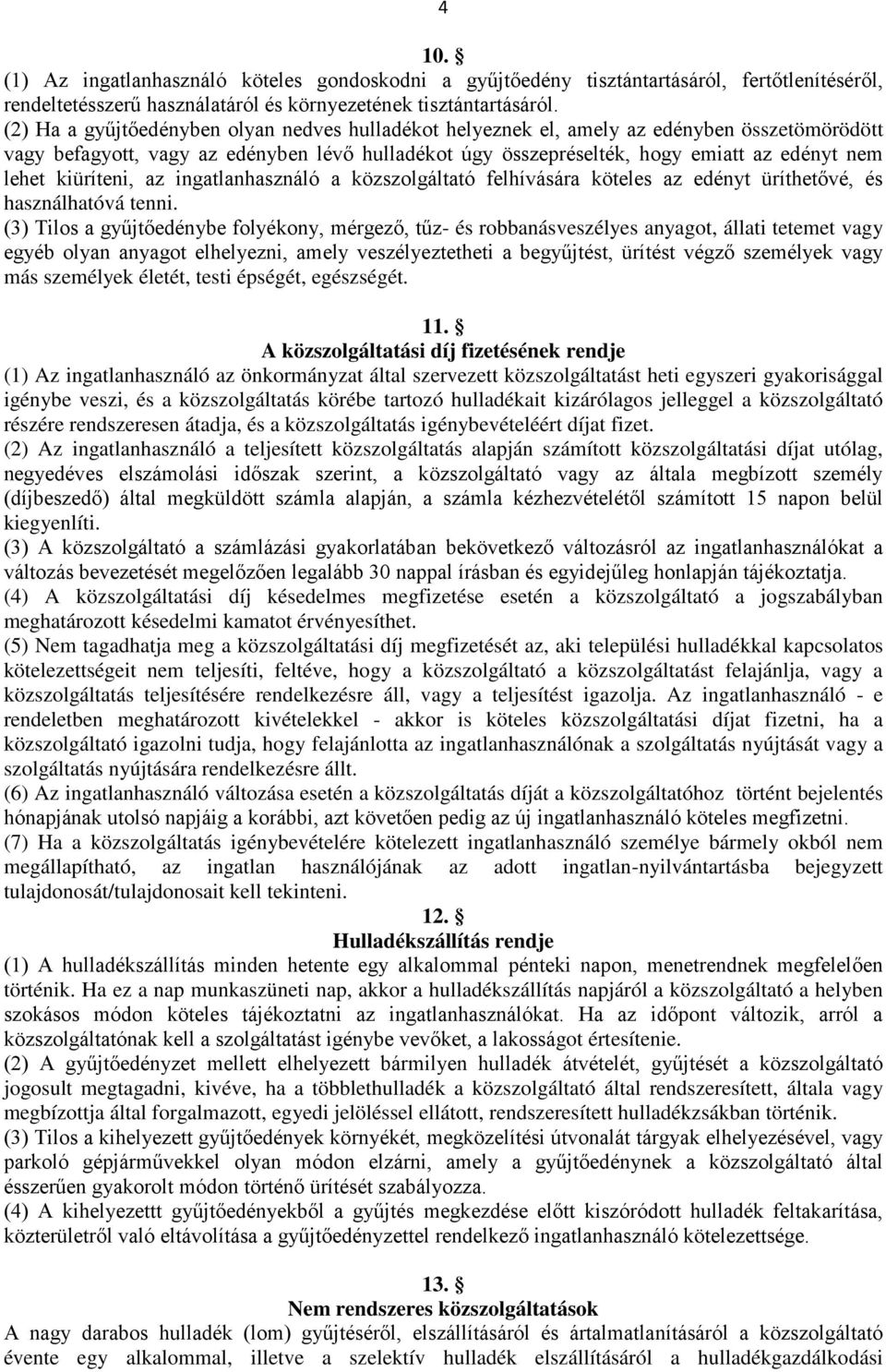 kiüríteni, az ingatlanhasználó a közszolgáltató felhívására köteles az edényt üríthetővé, és használhatóvá tenni.