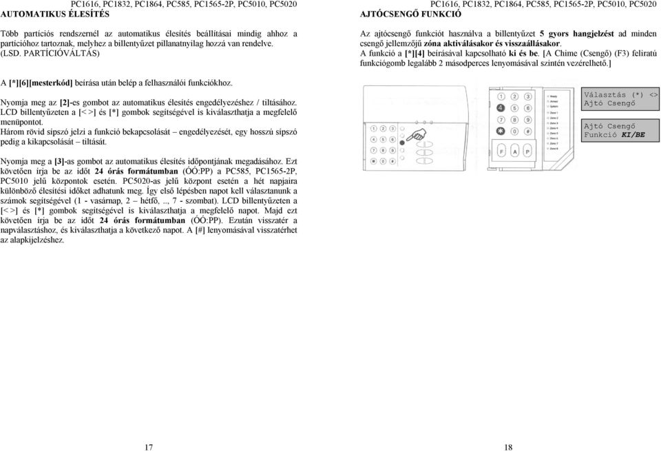 LCD billentyűzeten a [< >] és [*] gombok segítségével is kiválaszthatja a megfelelő menüpontot.